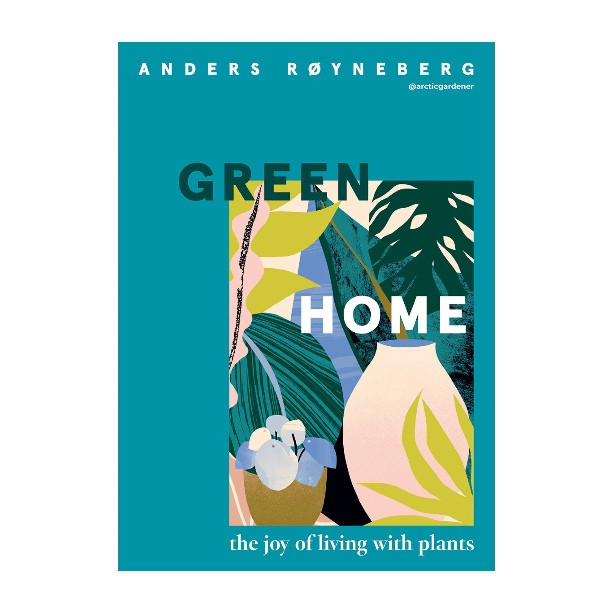 'Green Home: The Joy of Living with Plants' Book | Anders Ryneberg
